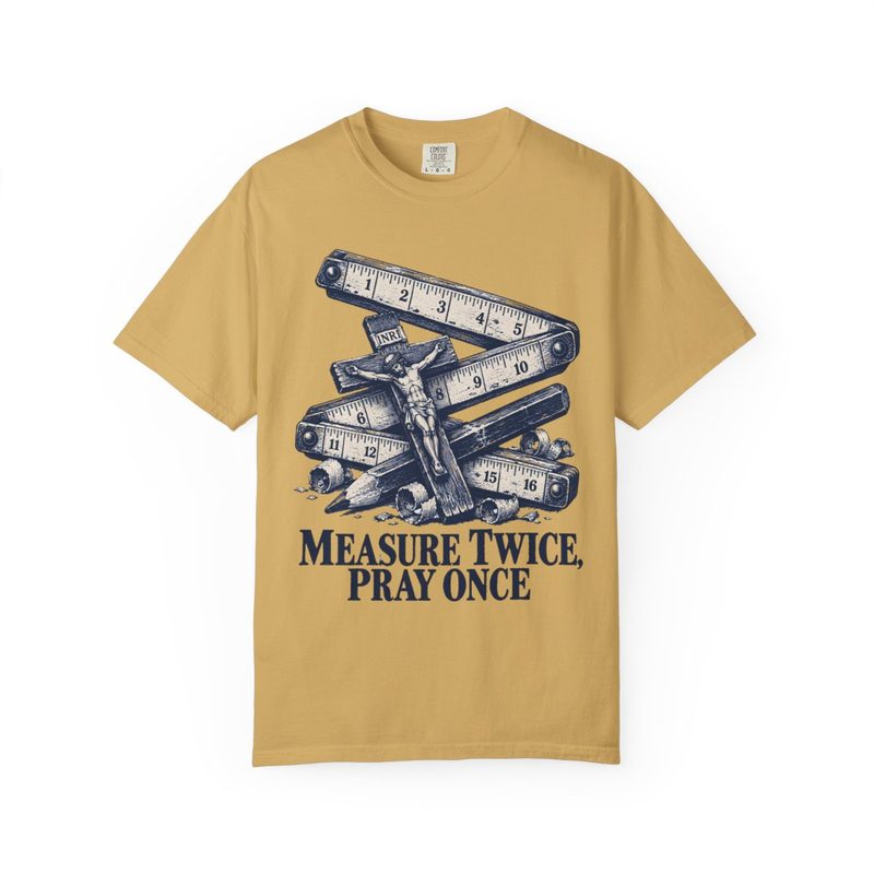 Measure Twice Pray Once Shirt with catholic Woodworker T-Shirt